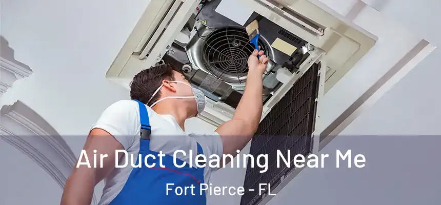 Air Duct Cleaning Near Me Fort Pierce - FL