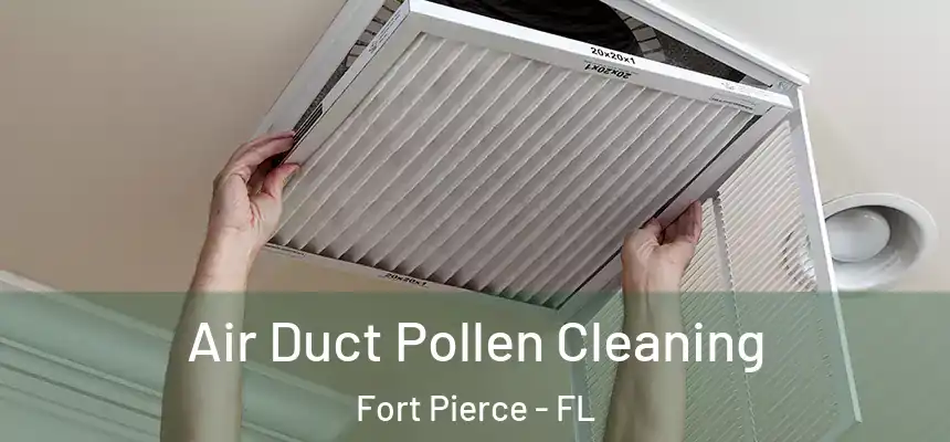  Air Duct Pollen Cleaning Fort Pierce - FL