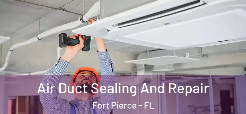 Air Duct Sealing And Repair Fort Pierce - FL