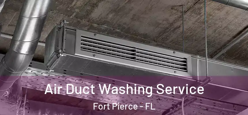 Air Duct Washing Service Fort Pierce - FL