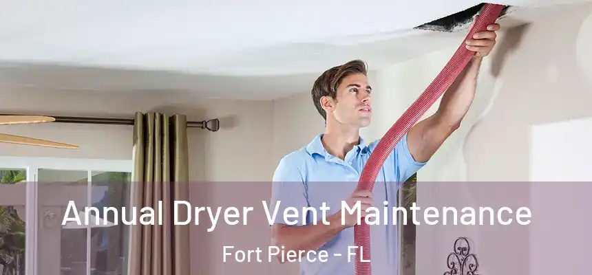  Annual Dryer Vent Maintenance Fort Pierce - FL