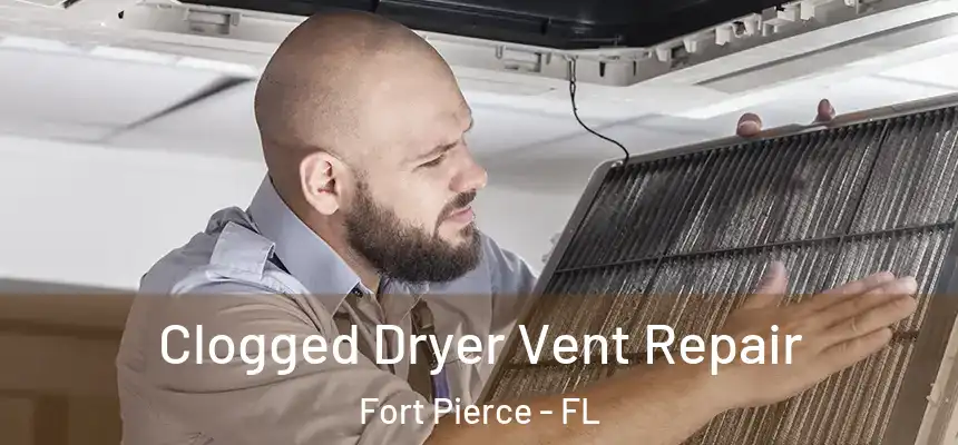  Clogged Dryer Vent Repair Fort Pierce - FL