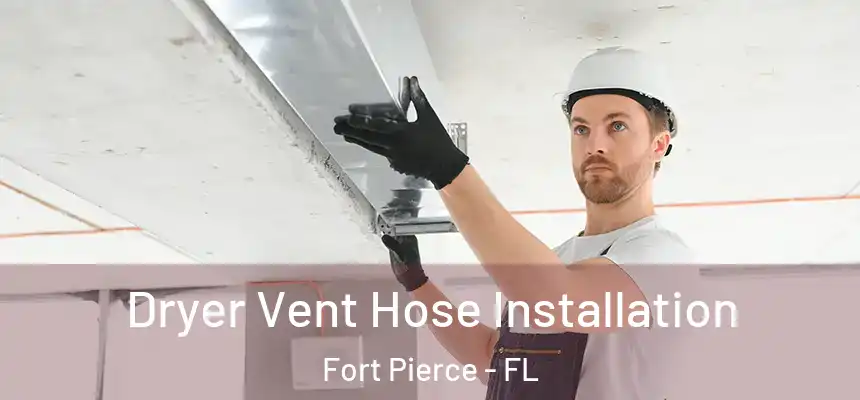 Dryer Vent Hose Installation Fort Pierce - FL