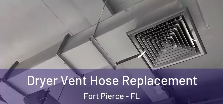 Dryer Vent Hose Replacement Fort Pierce - FL