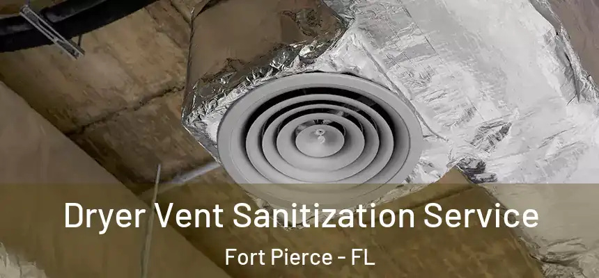 Dryer Vent Sanitization Service Fort Pierce - FL