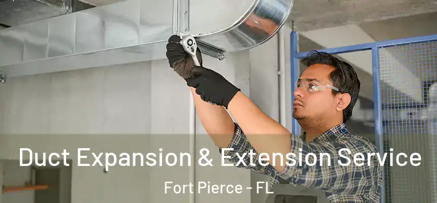 Duct Expansion & Extension Service Fort Pierce - FL