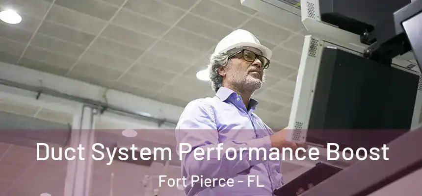 Duct System Performance Boost Fort Pierce - FL