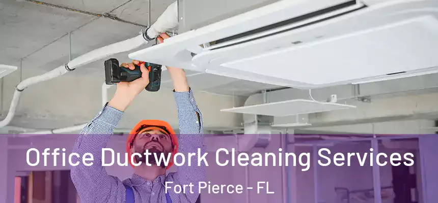 Office Ductwork Cleaning Services Fort Pierce - FL