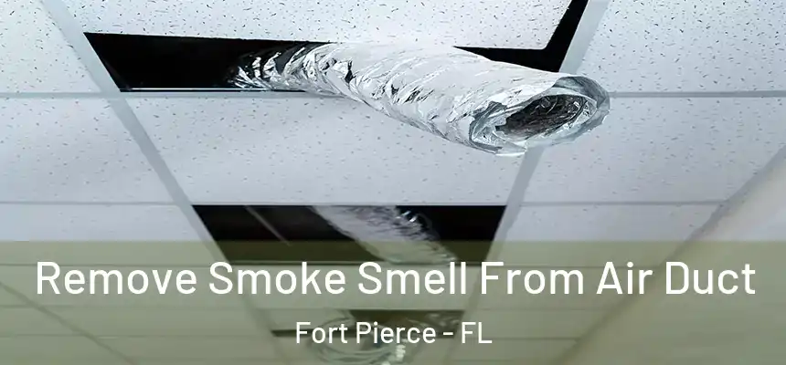 Remove Smoke Smell From Air Duct Fort Pierce - FL