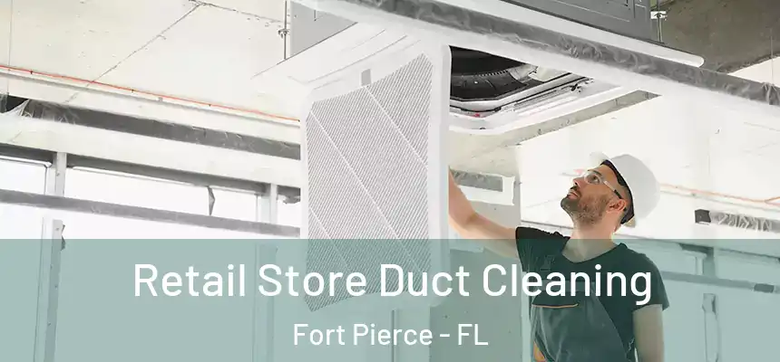 Retail Store Duct Cleaning Fort Pierce - FL