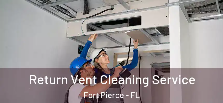 Return Vent Cleaning Service Fort Pierce - FL