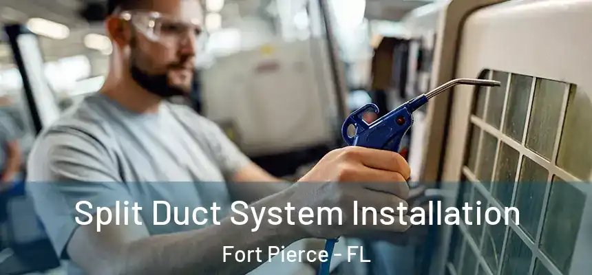Split Duct System Installation Fort Pierce - FL