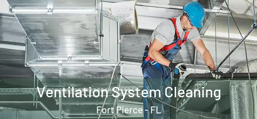 Ventilation System Cleaning Fort Pierce - FL